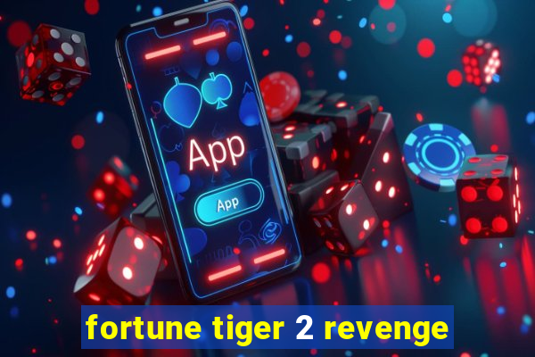 fortune tiger 2 revenge